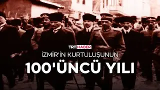 İzmir'in kurtuluşunun 100'üncü yılı