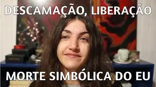 Descama&ccedil;&atilde;o e Libera&ccedil;&atilde;o: a Morte Simb&oacute;lica do Eu