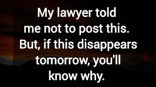 My lawyer told me not to post this. But, if this disappears tomorrow, you'll know why.  