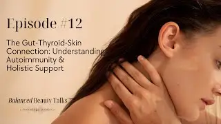 The Gut-Thyroid-Skin Connection: Understanding Autoimmunity & Holistic Support