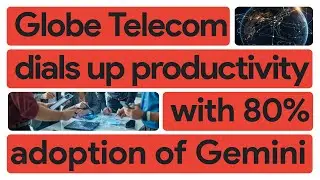 How Globe Telecom rings in productivity gains with Google Workspace with Gemini