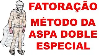 FATORAÇÃO - AULA 26 - MÉTODO DA ASPA DOBLE ESPECIAL (LAMINA DUPLA ESPECIAL)