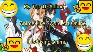 My Top 10 Anime | Relaxing Anime | Anime Like Sword Art Online