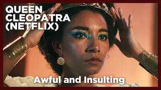 Queen Cleopatra (Netflix) - Awful and Insulting (REVIEW & ANALYSIS)