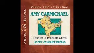 Amy Carmichael: Rescuer of Precious Gems by Janet And Geoff Benge | Full Audiobook