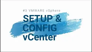 #5 VMware vSphere - Setup & Config vCenter