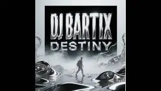 Dj Bartix - Destiny (Promo)