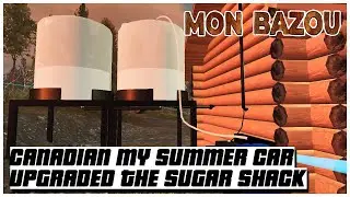 UPGRADED the Sugar Shack ! Mon Bazou - Canadian My Summer Car  2022 | Ogygia Vlogs🇺🇸