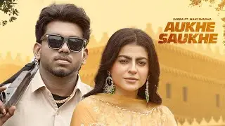Aukhe Saukhe (BTS) | Sabba | Mahi Sharma | Deepak Dhillon | Latest Punjabi Songs 2025