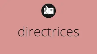 Que significa DIRECTRICES &bull; directrices SIGNIFICADO &bull; directrices DEFINICI&Oacute;N &bull; Que es DIRECTRICES