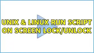 Unix & Linux: Run script on screen lock/unlock (11 Solutions!!)