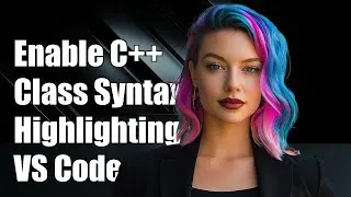 How to Enable C++ Class Syntax Highlighting in Visual Studio Code