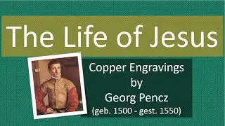 The life of Jesus:  Copper Engravings by Georg Pencz