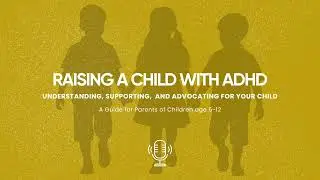 Raising a Child with ADHD PODCAST