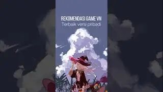 Rekomendasi Game Vn terbaik versi pribadi