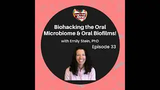 Let's Get Oral Podcast - Emily Stein, Ph.D. is Biohacking the Oral Microbiome & Oral Biofilms.
