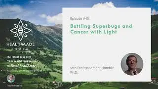 Battling Superbugs and Cancer with light interview with Professor Mark Hamblin