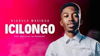 Icilongo - Njabulo Masinga Nceku (Feat. Mphostoli We Keyboard)