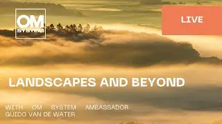 Landscapes and beyond with OM System Ambassador Guido Van De water