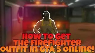 How To Get The Firefighter Uniform/Outfit In GTA 5 Online!