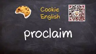 Proclaim   Pronunciation, Paraphrase, Listen & Practice