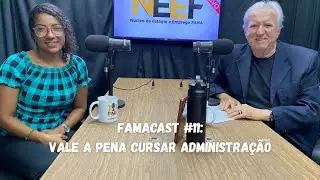 FAMACAST #11 - Vale a pena cursar Administração 