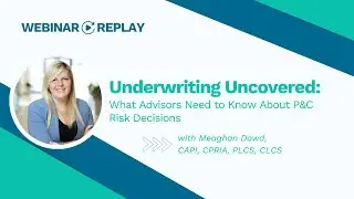 Underwriting Uncovered: What Advisors Need to Know About P&C Risk Decisions