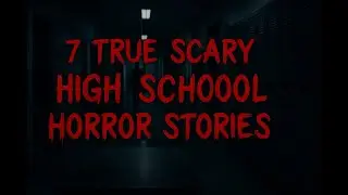 High School Nightmares: 7 TRUE Scary Stalker & Abuse Horror Stories