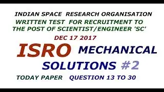 ISRO  MECHANICAL SOLUTION 2017 #2 TODAY WRITTEN TEST FOR THE POST OF SCIENTIST/ENGINEER 'SC' DEC 17