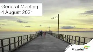 Moreton Bay Regional Council General Meeting 4 Augut 2021 Part 1