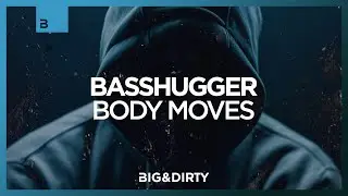 BASSHUGGER - Body Moves [Big & Dirty Records]