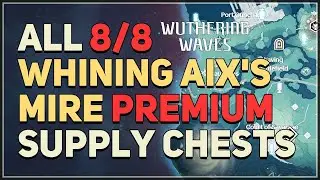 All Whining Aix's Mire Premium Chest Locations Wuthering Waves
