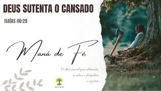 Deus Sustenta o Cansado e Renova Suas For&ccedil;as | Man&aacute; de F&eacute; #025/26 | Isa&iacute;as 40:29