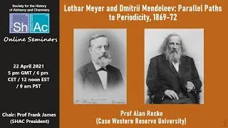Lothar Meyer and Dmitrii Mendeleev: Parallel Paths to Periodicity, 1869-72; Alan Rocke, Case Western