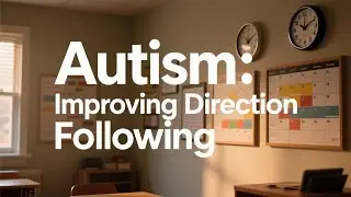 Autism Parenting: How to Help Your Child Follow Directions