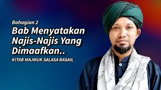 Bhg 2 - Bab Menyatakan Najis-Najis Yang Dimaafkan | Kitab Majmuk Salasa Rasail - Ustaz Muhaizad