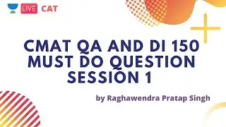 CMAT QA and DI 150 Must do Questions Session 1 by Raghawendra Pratap Singh