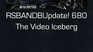 RSBANDBUpdate! 680 - The Video Iceberg