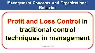 Profit and Loss Control in traditional control techniques in management | MBA