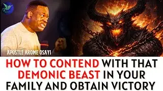 how to Contend With That Demonic Beast In Your Family and Obtain Victory- Apostle Arome Osayi