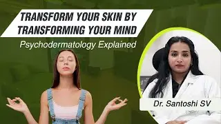 Psychodermatology: The Mind - Skin Connection Explained by Dr. Santoshi SV | Aesthetica Veda
