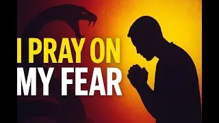 I Pray on My Fear | Spiritual Warfare & Victory in God