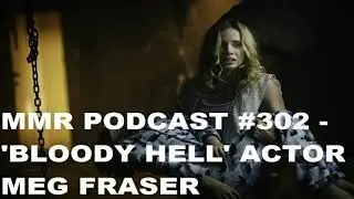 MMR Podcast #302 - 'Bloody Hell' actor Meg Fraser