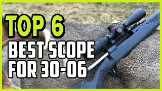 Best Scope For 30-06 Rifle 2021 - Grab Top 6 High-End Shortlisted Scope For 30-06 Rifle