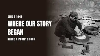 Since 1948 | Where Our Story Began | Kingda Pump Group