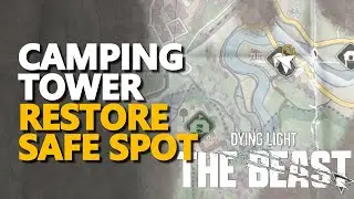 Camping Tower Restore Safe Spot Dying Light The Beast