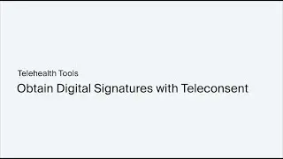 Telehealth Tools: Obtain Digital Signatures with Teleconsent