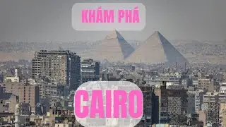 Kh&aacute;m Ph&aacute; | Cairo &ndash; B&iacute; Ẩn Kim Tự Th&aacute;p Khiến Cả Thế Giới Kinh Ngạc!