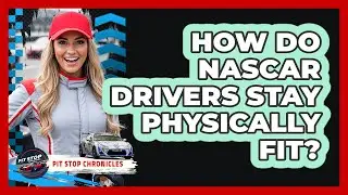 How Do NASCAR Drivers Stay Physically Fit?