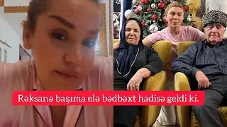 Rəksanə başıma elə bədbəxt hadisə gəldi ki..?